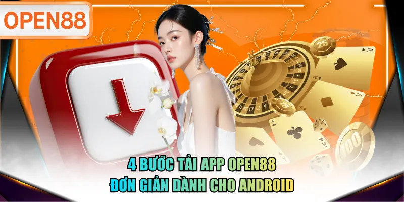 4 bước tải app OPEN88 đơn giản dành cho Android