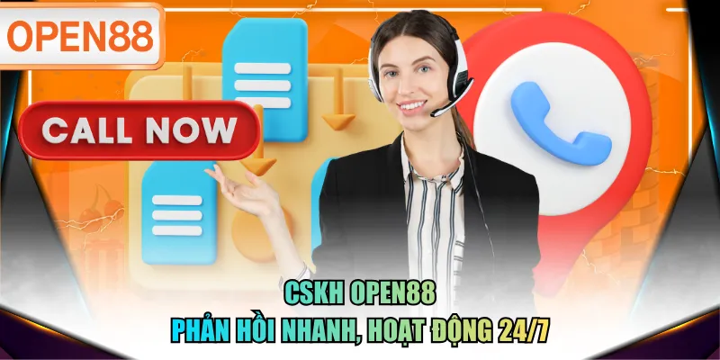 CSKH OPEN88 phản hồi nhanh, hoạt động 24/7
