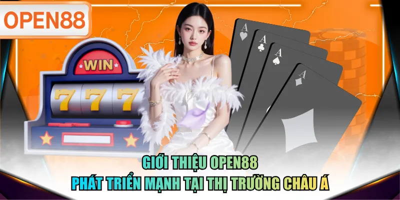 Giới thiệu OPEN88 phát triển mạnh tại thị trường châu Á