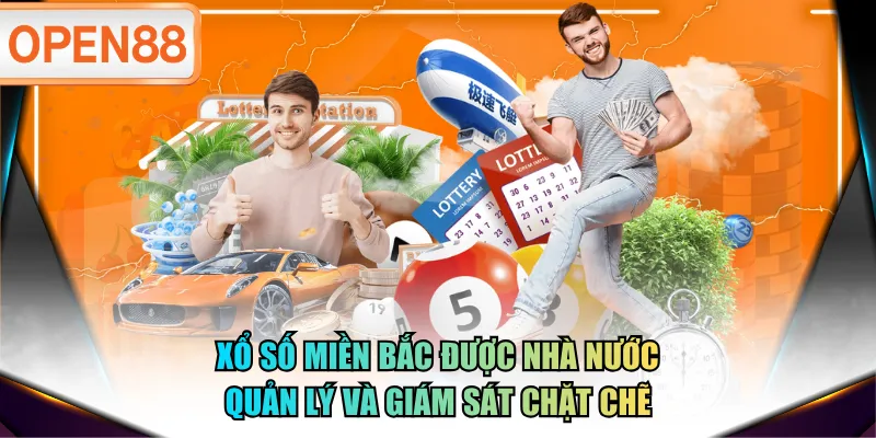 Xổ số miền Bắc được Nhà nước quản lý và giám sát chặt chẽ